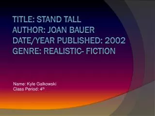 Title: Stand Tall Author: Joan Bauer Date/Year Published: 2002 Genre: realistic- fiction