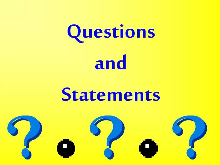 questions and statements