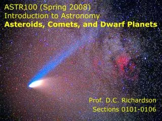 ASTR100 (Spring 2008) Introduction to Astronomy Asteroids, Comets, and Dwarf Planets