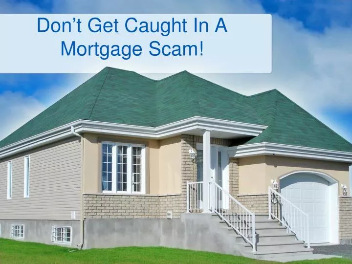 don t get caught in a mortgage scam