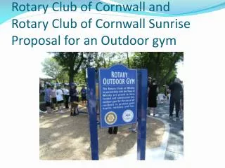 Rotary Club of Cornwall and Rotary Club of Cornwall Sunrise Proposal for an Outdoor gym