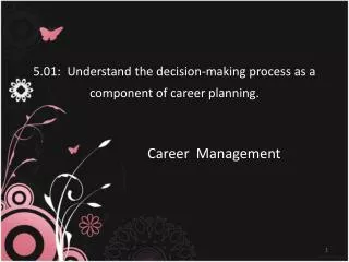 5.01: Understand the decision-making process as a component of career planning.