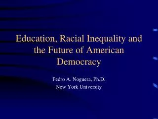 Education, Racial Inequality and the Future of American Democracy