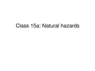 Class 15a: Natural hazards