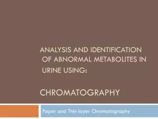 Analysis and identification of abnormal metabolites in urine using : Chromatography