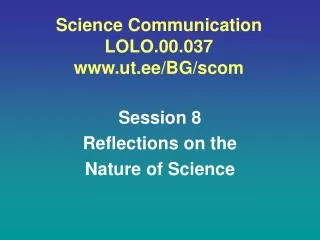 Science Communication LOLO.00.037 ut.ee/BG/scom