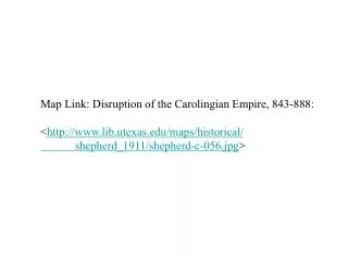 Map Link: Disruption of the Carolingian Empire, 843-888: