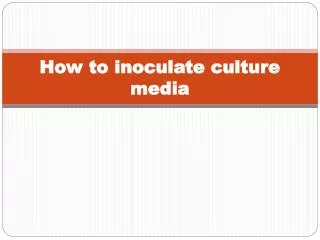 How to inoculate culture media