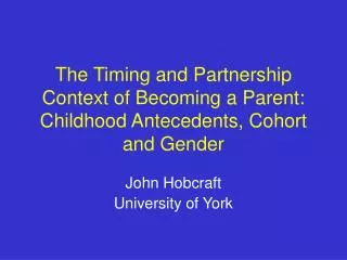 The Timing and Partnership Context of Becoming a Parent: Childhood Antecedents, Cohort and Gender