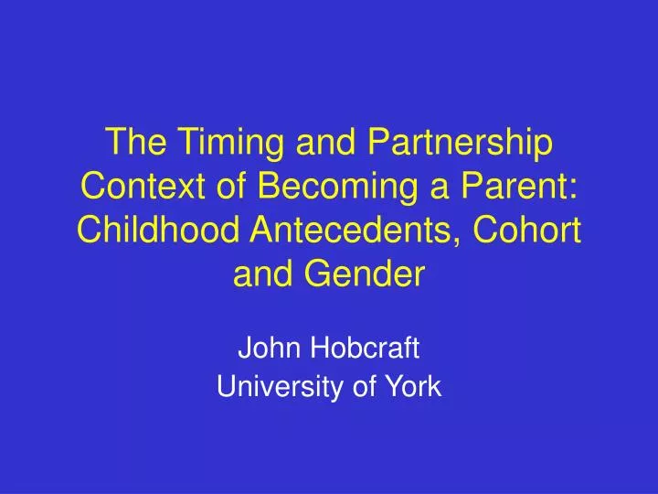 the timing and partnership context of becoming a parent childhood antecedents cohort and gender