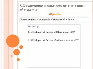 8.3 Factoring Equations of the Form: x 2 + bx + c