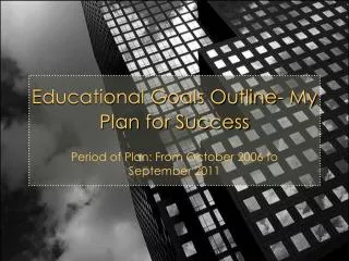 Educational Goals Outline- My Plan for Success