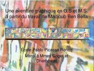 Une aventure graphique en G.S.et M.S. à partir du travail de Madjoub Ben Bella