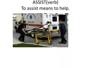 ASSIST(verb) To assist means to help.