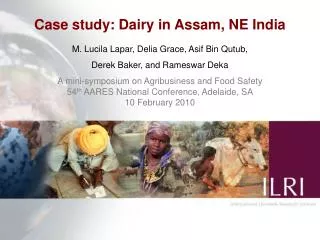 Case study: Dairy in Assam, NE India M. Lucila Lapar, Delia Grace, Asif Bin Qutub,