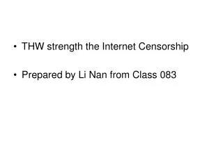 THW strength the Internet Censorship Prepared by Li Nan from Class 083