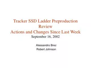 Tracker SSD Ladder Preproduction Review Actions and Changes Since Last Week September 16, 2002