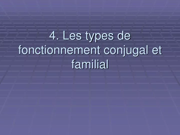 4 les types de fonctionnement conjugal et familial