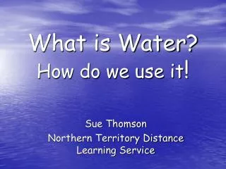 What is Water? How do we use it !