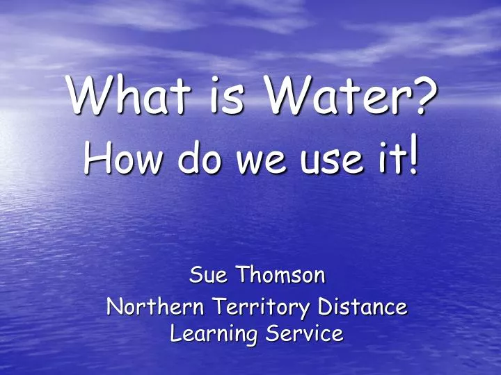 what is water how do we use it