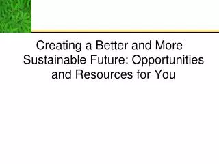 Creating a Better and More Sustainable Future: Opportunities and Resources for You