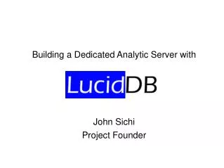 Building a Dedicated Analytic Server with John Sichi Project Founder