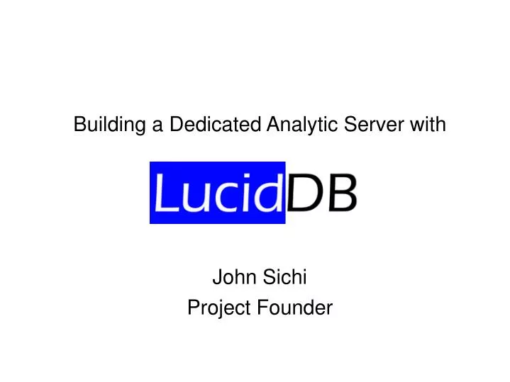 building a dedicated analytic server with john sichi project founder
