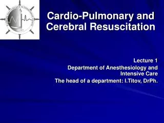 Cardio-Pulmonary and Cerebral Resuscitation Lecture 1