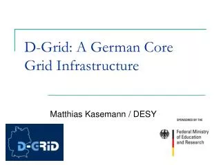 D-Grid: A German Core Grid Infrastructure