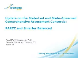 Pascal (Pat) D. Forgione, Jr., Ph.D. Executive Director, K-12 Center at ETS Austin, TX