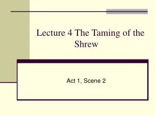 Lecture 4 The Taming of the Shrew