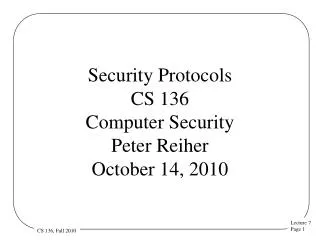 Security Protocols CS 136 Computer Security Peter Reiher October 14, 2010