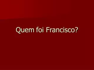 quem foi francisco