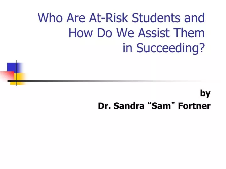 who are at risk students and how do we assist them in succeeding
