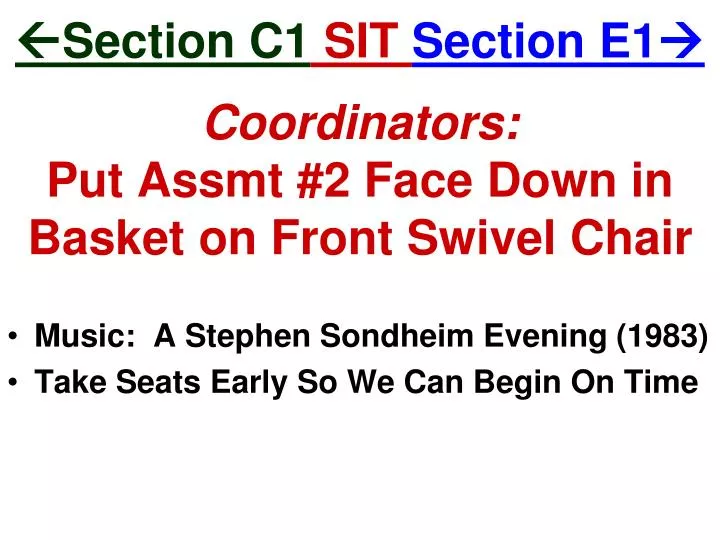 section c1 sit section e1 coordinators put assmt 2 face down in basket on front swivel chair