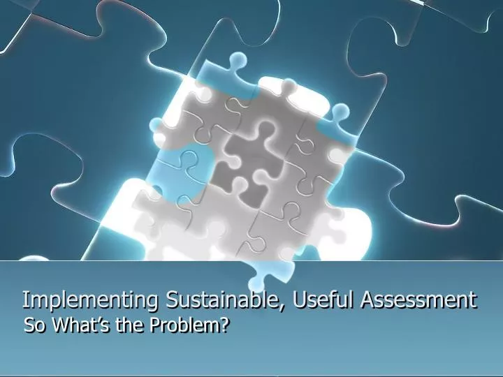 implementing sustainable useful assessment