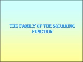 the family of the squaring function