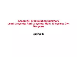 assgn 3 sp3 solution summary load 2 cycles add 2 cycles mult 10 cycles div 40 cycles