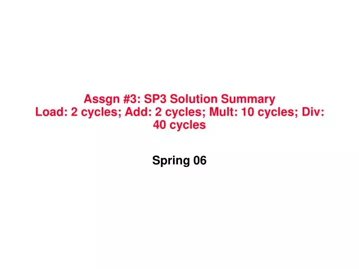 assgn 3 sp3 solution summary load 2 cycles add 2 cycles mult 10 cycles div 40 cycles