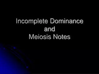 Incomplete Dominance and Meiosis Notes