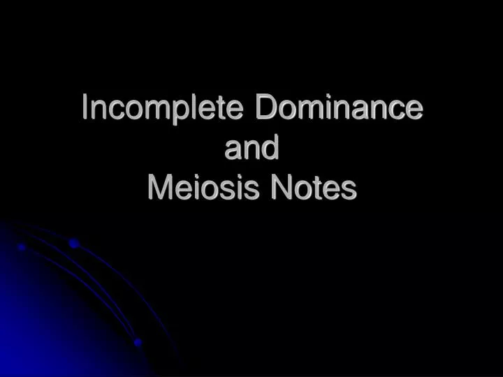 incomplete dominance and meiosis notes