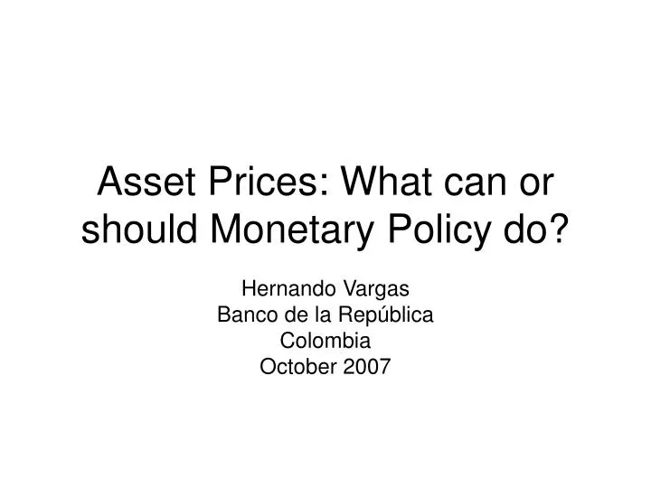 asset prices what can or should monetary policy do