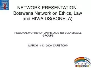 NETWORK PRESENTATION-Botswana Network on Ethics, Law and HIV/AIDS(BONELA)