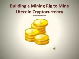Building a Mining Rig to Mine Litecoin Cryptocurrency by Richard Barrante