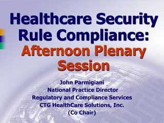 Healthcare Security Rule Compliance: Afternoon Plenary Session