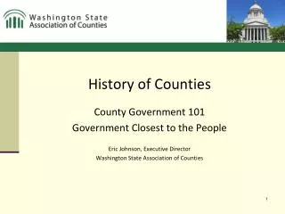 History of Counties County Government 101 Government Closest to the People