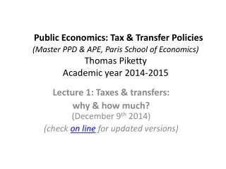 Lecture 1: Taxes &amp; transfers: why &amp; how much? ( December 9 th 2014)