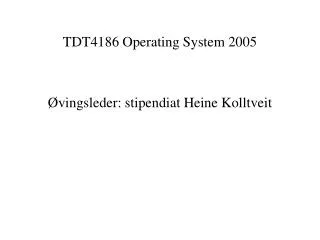 TDT4186 Operating System 2005