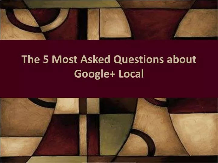 the 5 most asked questions about google local