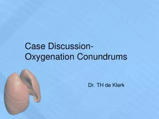 Case Discussion- Oxygenation Conundrums